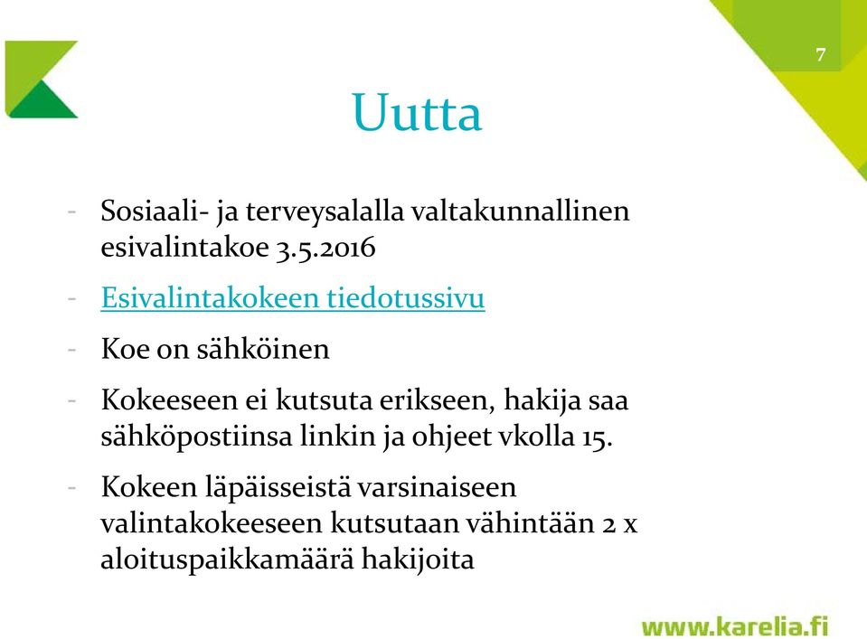 erikseen, hakija saa sähköpostiinsa linkin ja ohjeet vkolla 15.