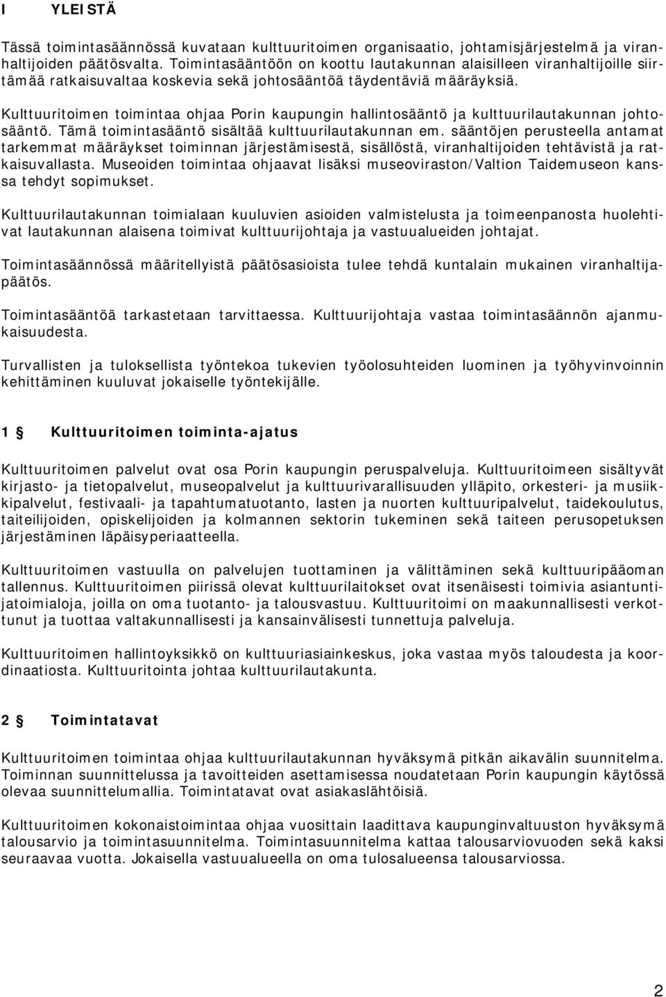 Kulttuuritoimen toimintaa ohjaa Porin kaupungin hallintosääntö ja kulttuurilautakunnan johtosääntö. Tämä toimintasääntö sisältää kulttuurilautakunnan em.