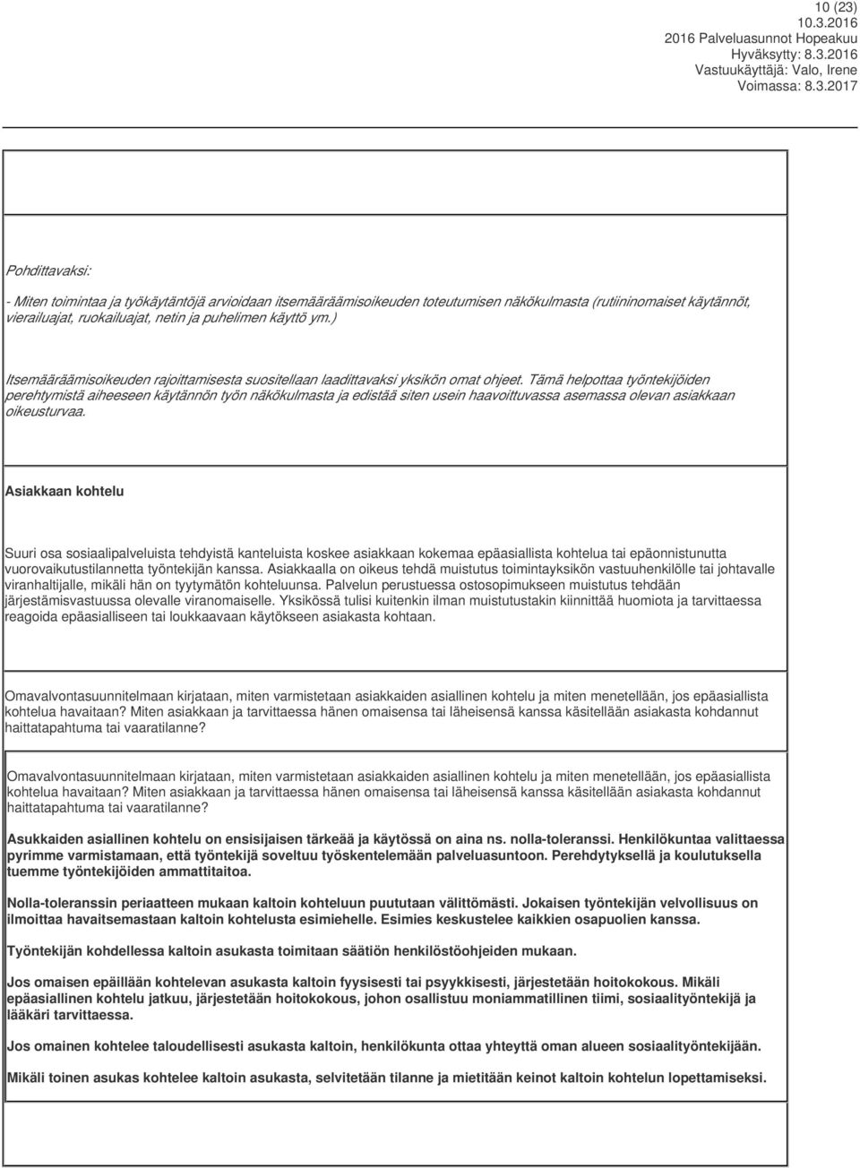 Tämä helpottaa työntekijöiden perehtymistä aiheeseen käytännön työn näkökulmasta ja edistää siten usein haavoittuvassa asemassa olevan asiakkaan oikeusturvaa.