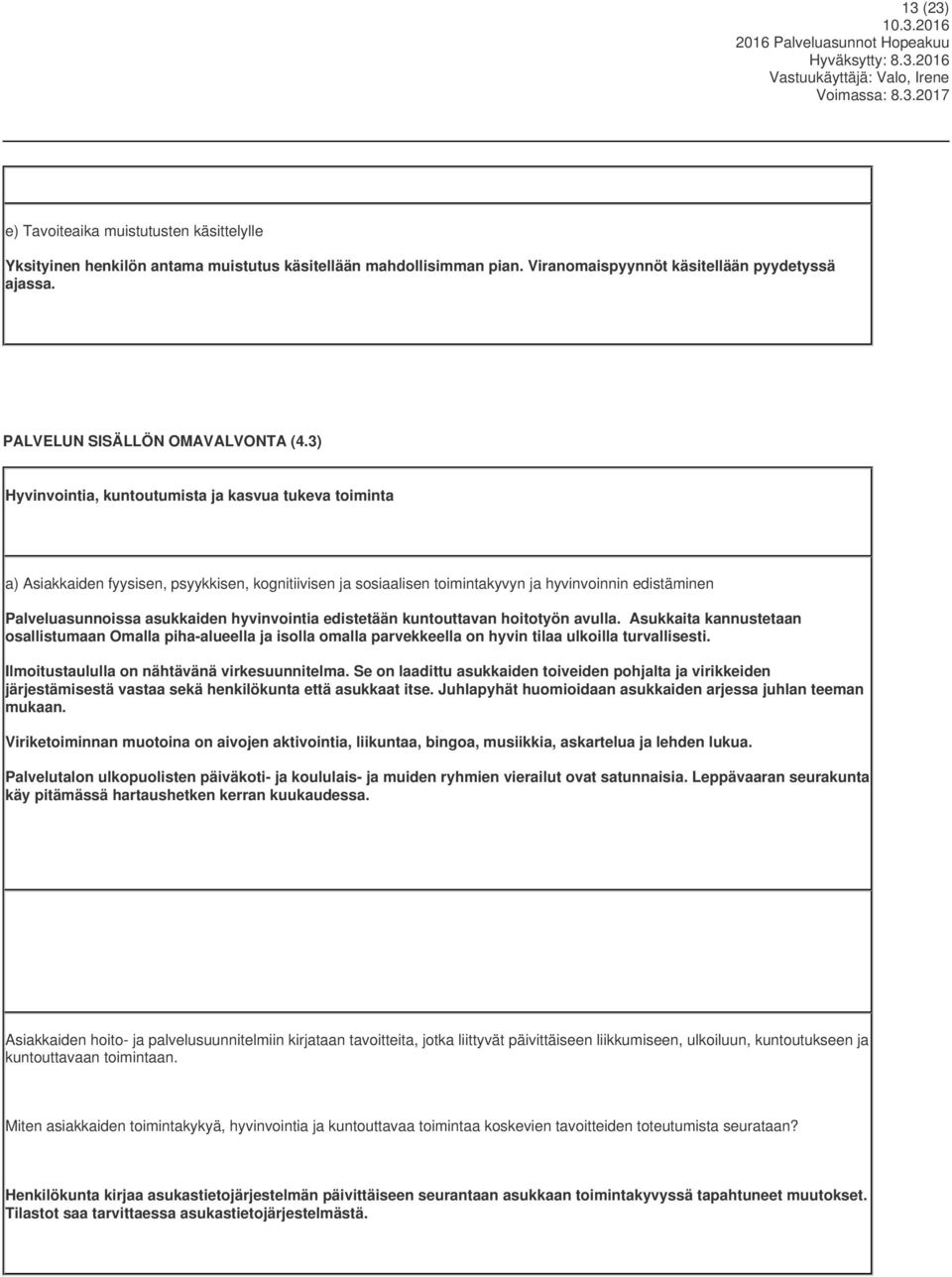 3) Hyvinvointia, kuntoutumista ja kasvua tukeva toiminta a) Asiakkaiden fyysisen, psyykkisen, kognitiivisen ja sosiaalisen toimintakyvyn ja hyvinvoinnin edistäminen Palveluasunnoissa asukkaiden