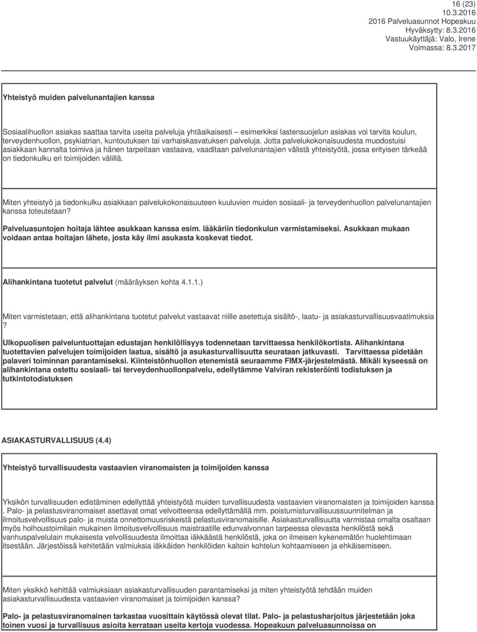 Jotta palvelukokonaisuudesta muodostuisi asiakkaan kannalta toimiva ja hänen tarpeitaan vastaava, vaaditaan palvelunantajien välistä yhteistyötä, jossa erityisen tärkeää on tiedonkulku eri