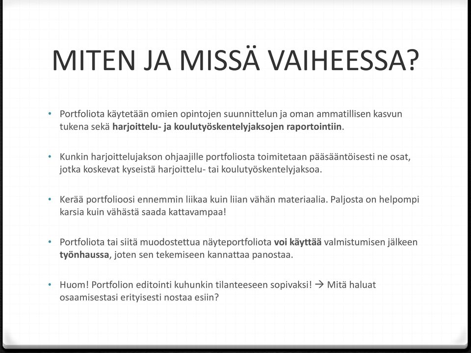 Kerää portfolioosi ennemmin liikaa kuin liian vähän materiaalia. Paljosta on helpompi karsia kuin vähästä saada kattavampaa!