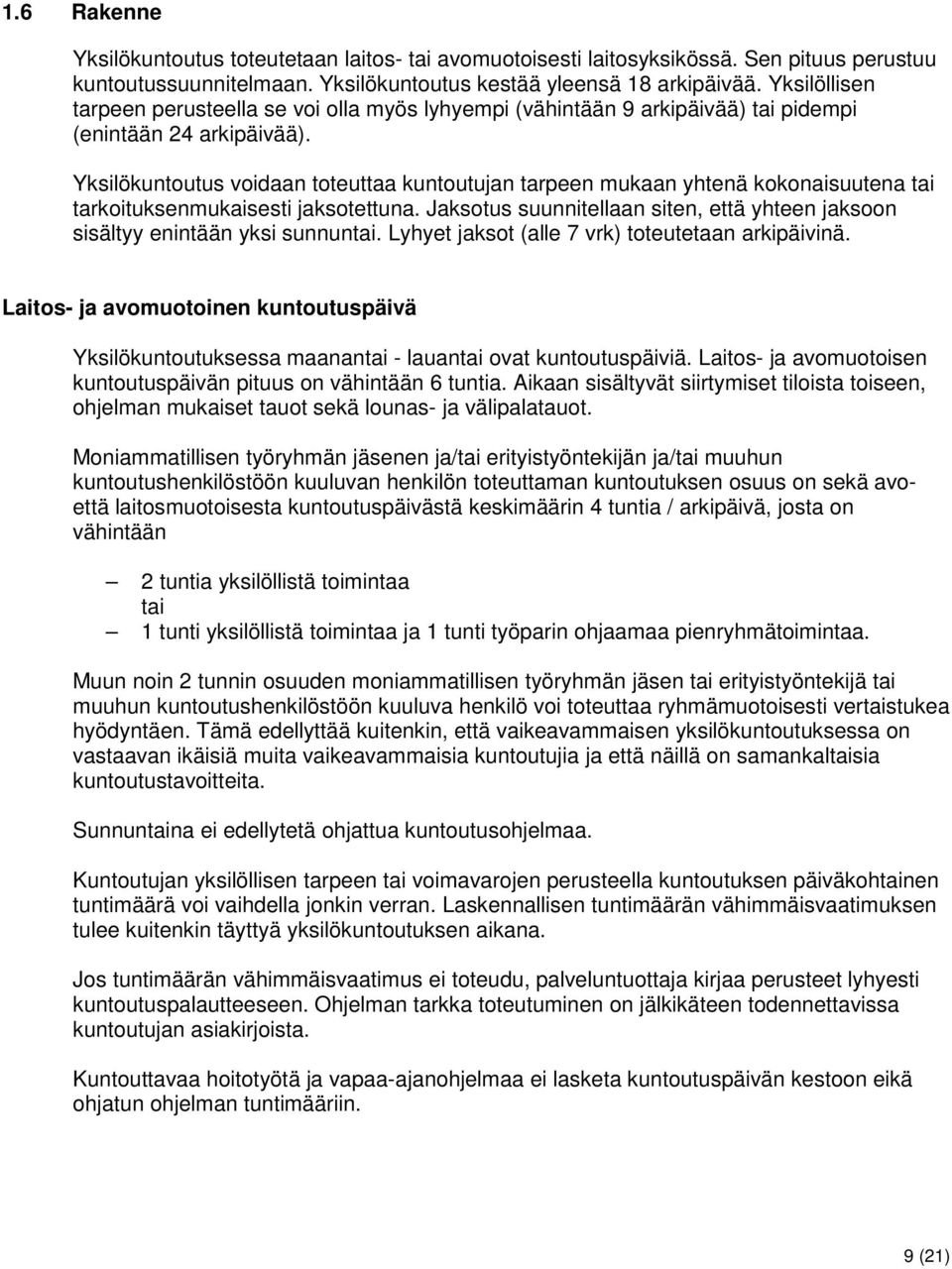 Yksilökuntoutus voidaan toteuttaa kuntoutujan tarpeen mukaan yhtenä kokonaisuutena tai tarkoituksenmukaisesti jaksotettuna.