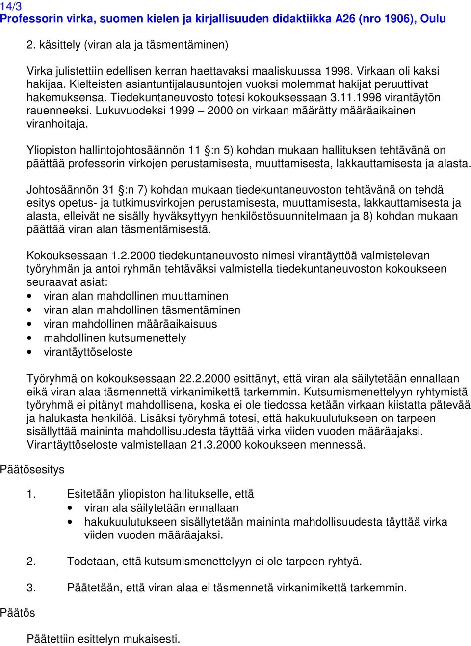 Lukuvuodeksi 1999 2000 on virkaan määrätty määräaikainen viranhoitaja.