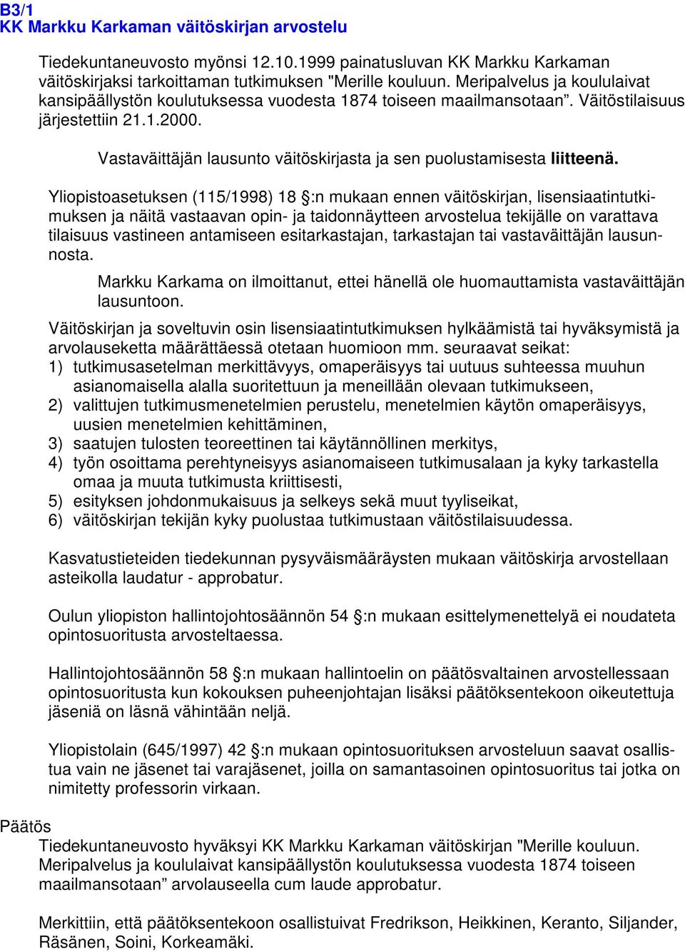 Vastaväittäjän lausunto väitöskirjasta ja sen puolustamisesta liitteenä.