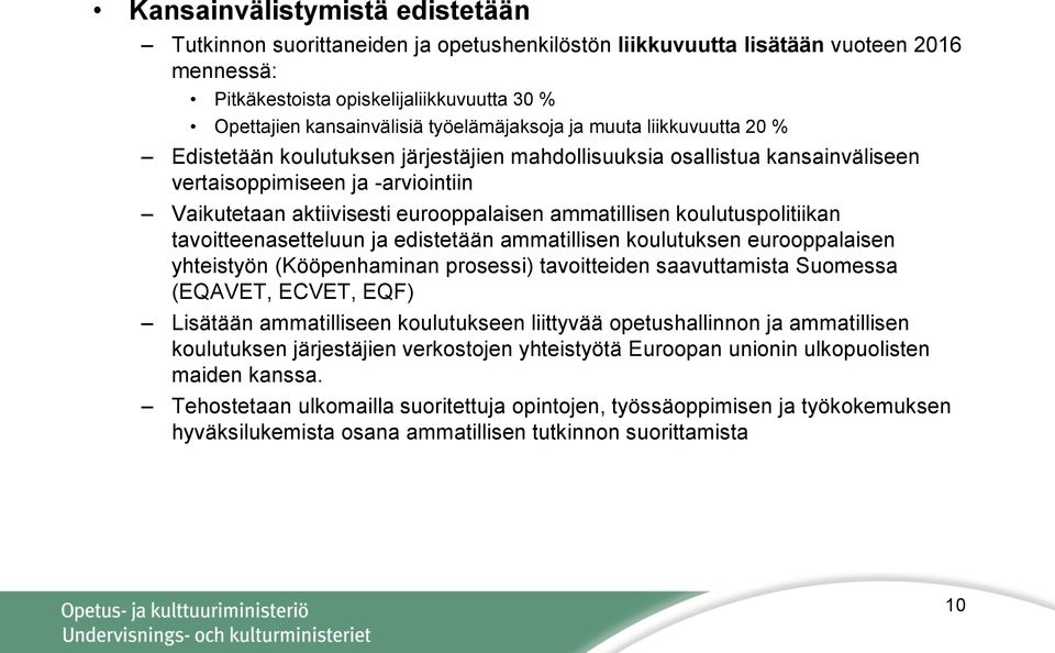 ammatillisen koulutuspolitiikan tavoitteenasetteluun ja edistetään ammatillisen koulutuksen eurooppalaisen yhteistyön (Kööpenhaminan prosessi) tavoitteiden saavuttamista Suomessa (EQAVET, ECVET, EQF)
