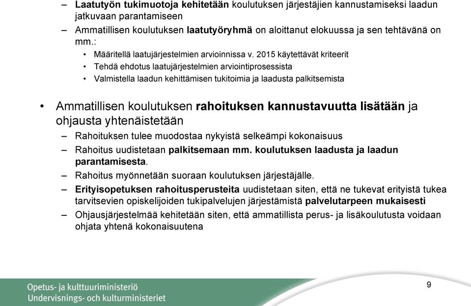 2015 käytettävät kriteerit Tehdä ehdotus laatujärjestelmien arviointiprosessista Valmistella laadun kehittämisen tukitoimia ja laadusta palkitsemista Ammatillisen koulutuksen rahoituksen