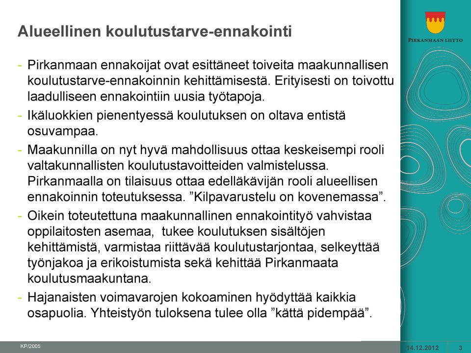 - Maakunnilla on nyt hyvä mahdollisuus ottaa keskeisempi rooli valtakunnallisten koulutustavoitteiden valmistelussa.