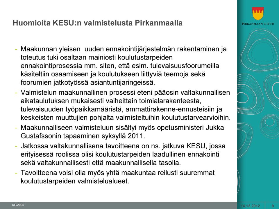 - Valmistelun maakunnallinen prosessi eteni pääosin valtakunnallisen aikataulutuksen mukaisesti vaiheittain toimialarakenteesta, tulevaisuuden työpaikkamääristä, ammattirakenne-ennusteisiin ja