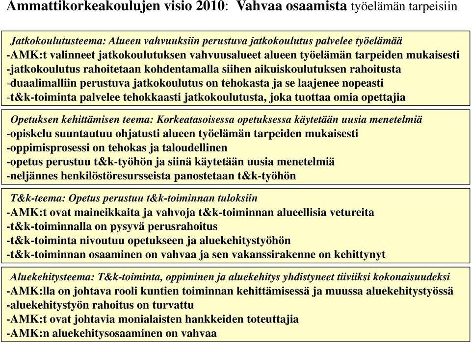 nopeasti -t&k-toiminta palvelee tehokkaasti jatkokoulutusta, joka tuottaa omia opettajia Opetuksen kehittämisen teema: Korkeatasoisessa opetuksessa käytetään uusia menetelmiä -opiskelu suuntautuu