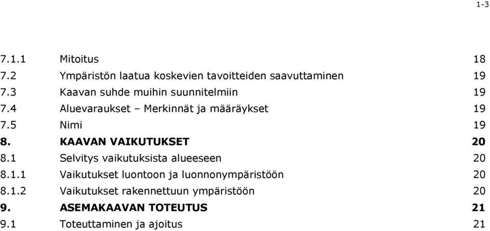 KAAVAN VAIKUTUKSET 20 8.1 Selvitys vaikutuksista alueeseen 20 8.1.1 Vaikutukset luontoon ja luonnonympäristöön 20 8.