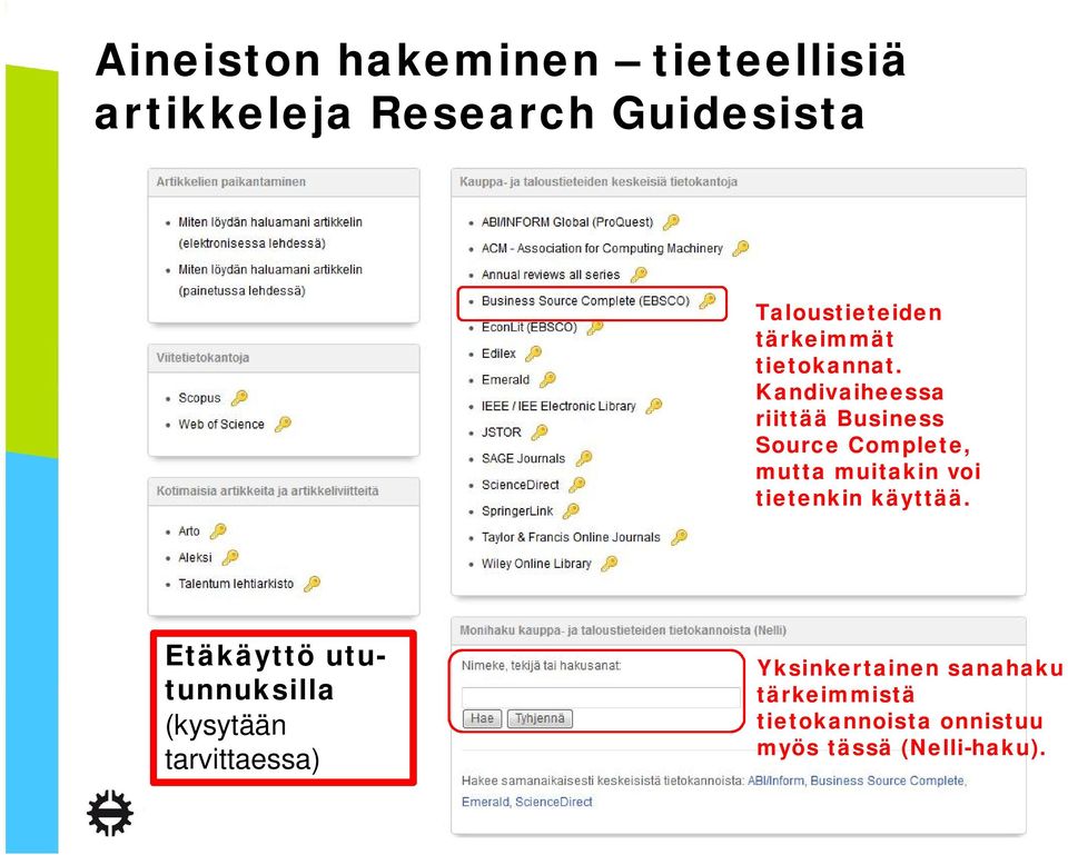 Kandivaiheessa riittää Business Source Complete, mutta muitakin voi tietenkin