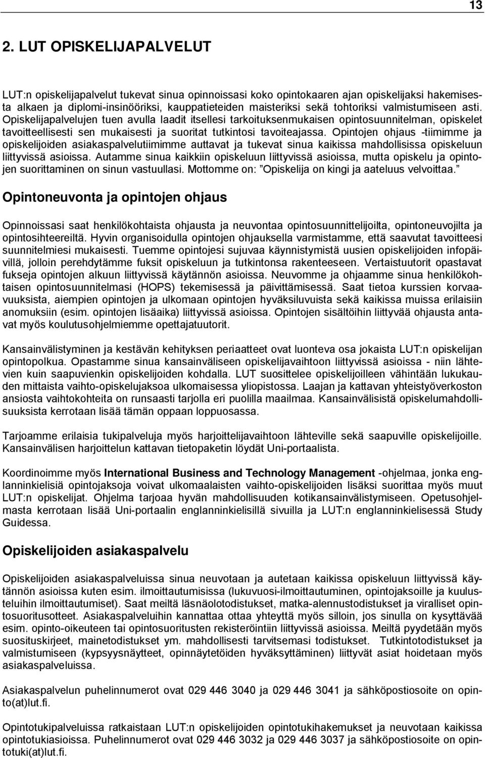 Opiskelijapalvelujen tuen avulla laadit itsellesi tarkoituksenmukaisen opintosuunnitelman, opiskelet tavoitteellisesti sen mukaisesti ja suoritat tutkintosi tavoiteajassa.
