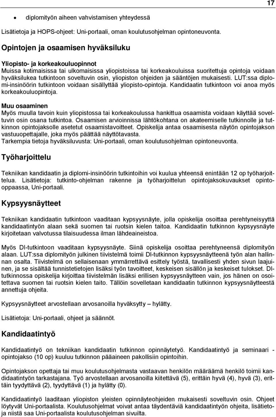 soveltuvin osin, yliopiston ohjeiden ja sääntöjen mukaisesti. LUT:ssa diplomi-insinöörin tutkintoon voidaan sisällyttää yliopisto-opintoja. Kandidaatin tutkintoon voi anoa myös korkeakouluopintoja.