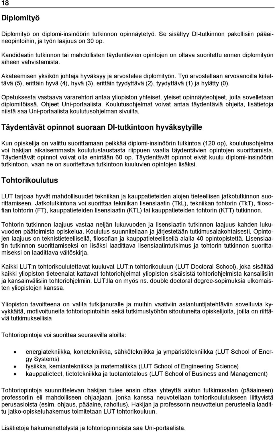 Työ arvostellaan arvosanoilla kiitettävä (5), erittäin hyvä (4), hyvä (3), erittäin tyydyttävä (2), tyydyttävä (1) ja hylätty (0).