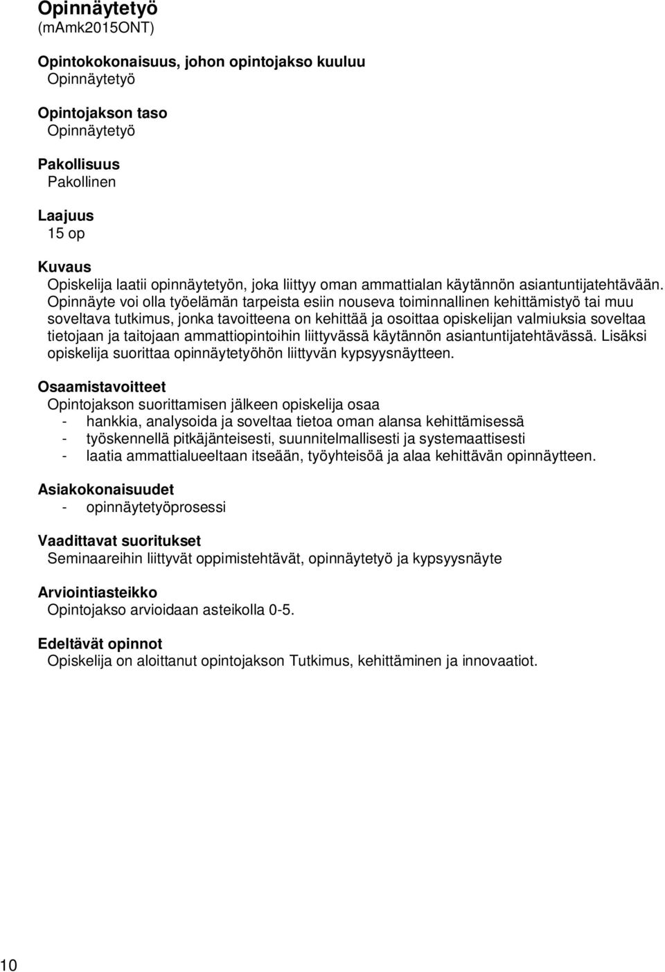 taitojaan ammattiopintoihin liittyvässä käytännön asiantuntijatehtävässä. Lisäksi opiskelija suorittaa opinnäytetyöhön liittyvän kypsyysnäytteen.