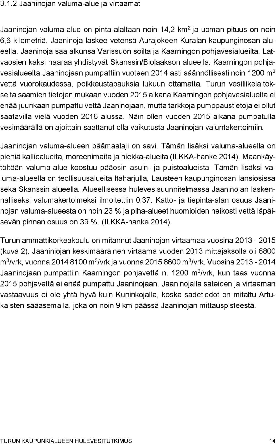 Latvaosien kaksi haaraa yhdistyvät Skanssin/Biolaakson alueella.