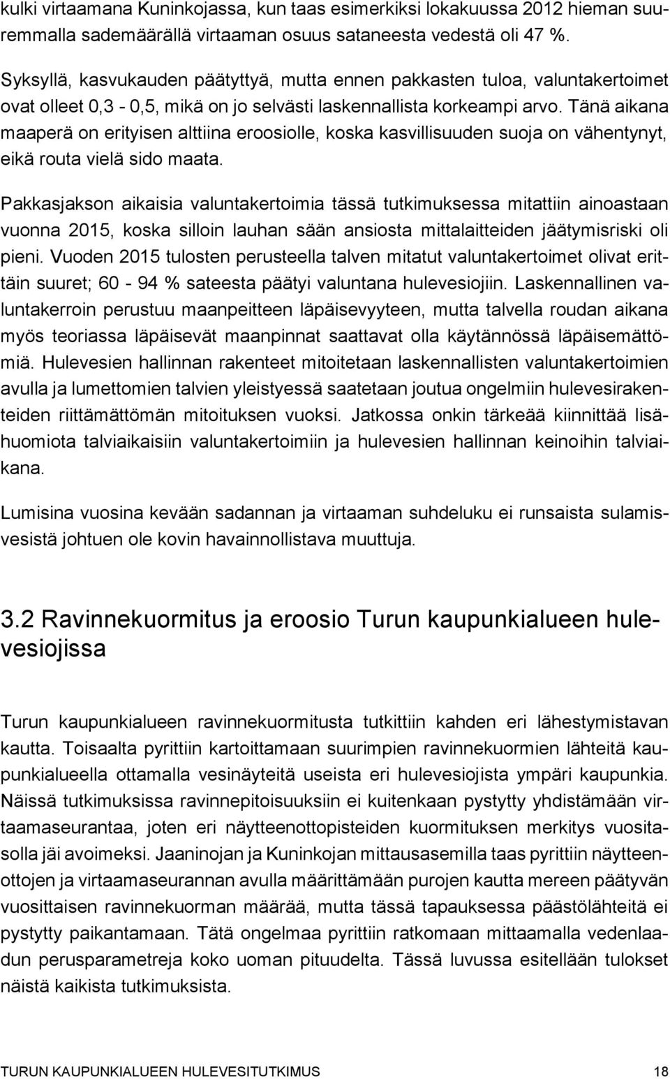 Tänä aikana maaperä on erityisen alttiina eroosiolle, koska kasvillisuuden suoja on vähentynyt, eikä routa vielä sido maata.