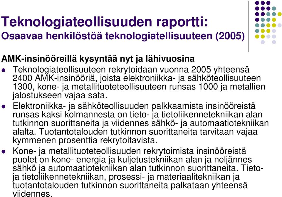 Elektroniikka- ja sähköteollisuuden palkkaamista insinööreistä runsas kaksi kolmannesta on tieto- ja tietoliikennetekniikan alan tutkinnon suorittaneita ja viidennes sähkö- ja automaatiotekniikan