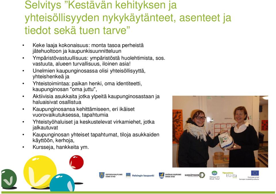 Unelmien kaupunginosassa olisi yhteisöllisyyttä, yhteishenkeä ja Yhteistoimintaa: paikan henki, oma identiteetti, kaupunginosan "oma juttu", Aktiivisia asukkaita jotka ylpeitä
