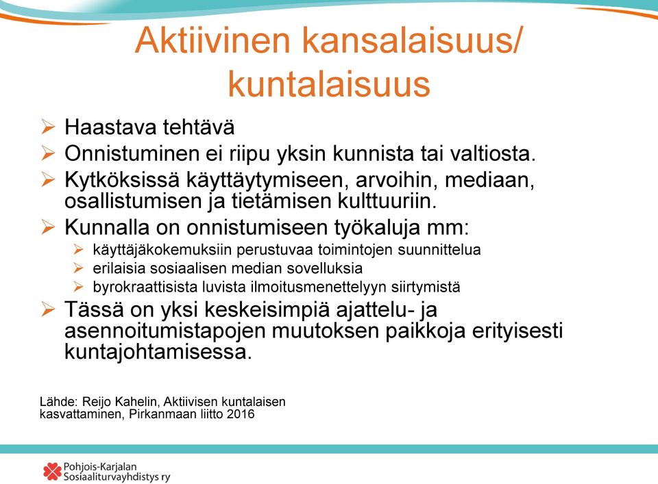 Kunnalla on onnistumiseen työkaluja mm: käyttäjäkokemuksiin perustuvaa toimintojen suunnittelua erilaisia sosiaalisen median sovelluksia