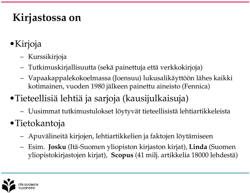 Uusimmat tutkimustulokset löytyvät tieteellisistä lehtiartikkeleista Tietokantoja Apuvälineitä kirjojen, lehtiartikkelien ja faktojen