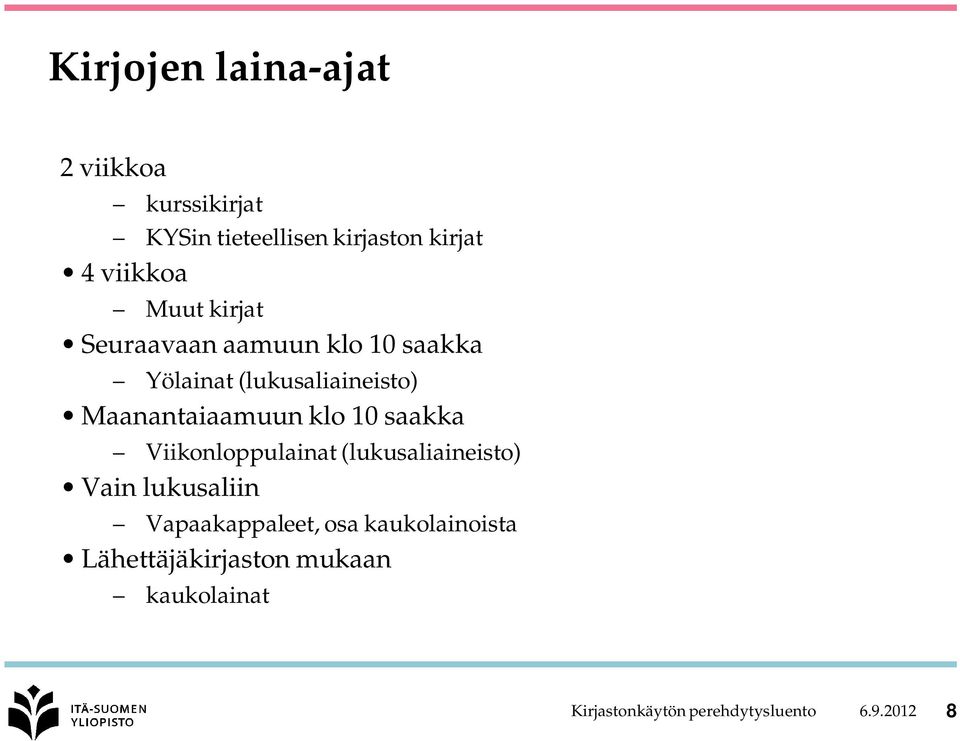 klo 10 saakka Viikonloppulainat (lukusaliaineisto) Vain lukusaliin Vapaakappaleet, osa