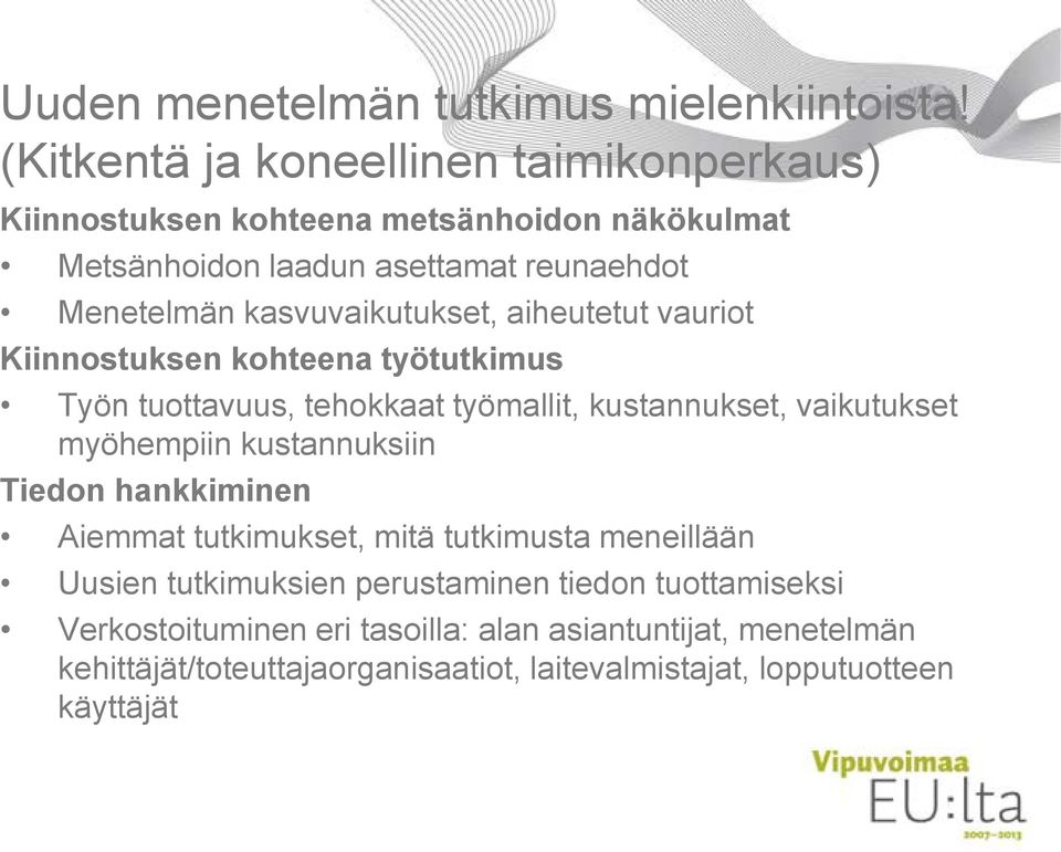 kasvuvaikutukset, aiheutetut vauriot Kiinnostuksen kohteena työtutkimus Työn tuottavuus, tehokkaat työmallit, kustannukset, vaikutukset myöhempiin