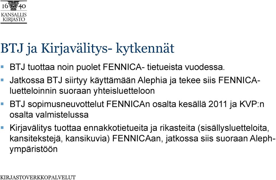 sopimusneuvottelut FENNICAn osalta kesällä 2011 ja KVP:n osalta valmistelussa Kirjavälitys tuottaa