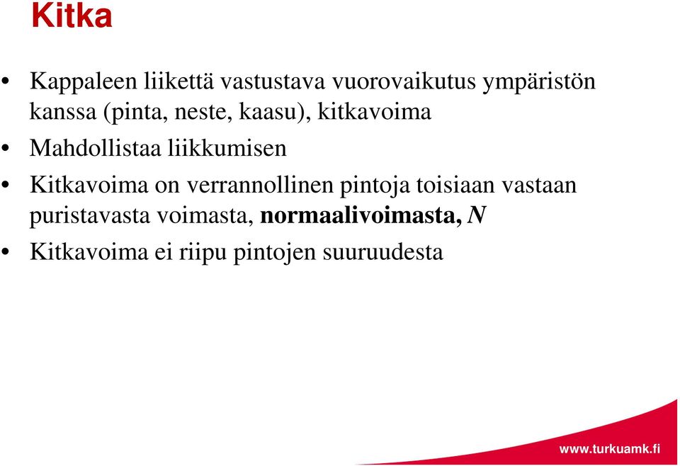 Kitkavoima on verrannollinen pintoja toisiaan vastaan