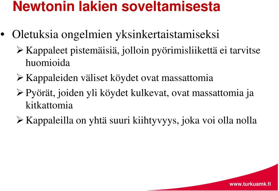 Kappaleiden väliset köydet ovat massattomia Pyörät, joiden yli köydet