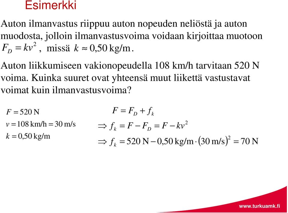 Auton liikkumiseen vakionopeudella 108 km/h tarvitaan 50 N voima.