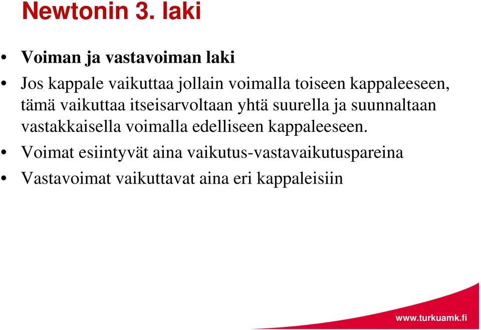 toiseen kappaleeseen, tämä vaikuttaa itseisarvoltaan yhtä suurella ja