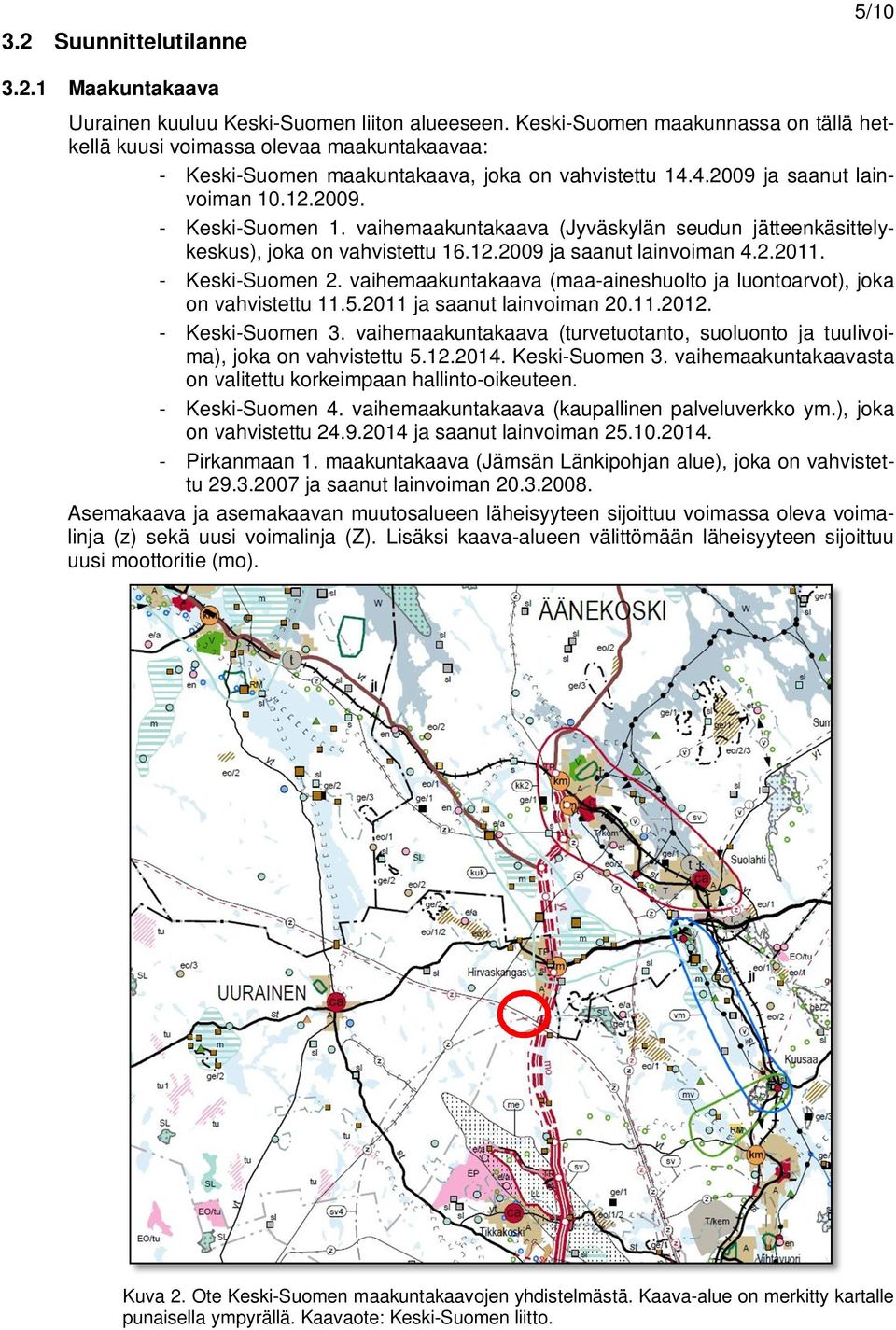 vaihemaakuntakaava (Jyväskylän seudun jätteenkäsittelykeskus), joka on vahvistettu 16.12.2009 ja saanut lainvoiman 4.2.2011. - Keski-Suomen 2.