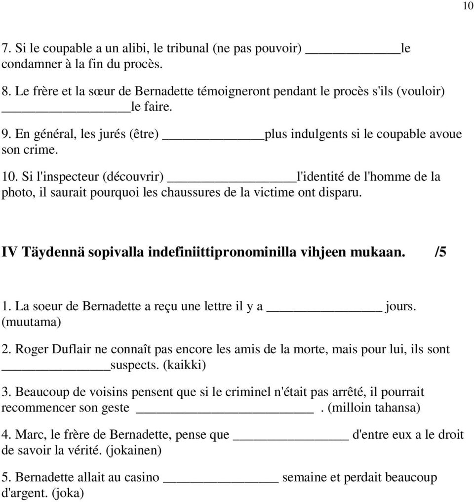 Si l'inspecteur (découvrir) l'identité de l'homme de la photo, il saurait pourquoi les chaussures de la victime ont disparu. IV Täydennä sopivalla indefiniittipronominilla vihjeen mukaan. /5 1.
