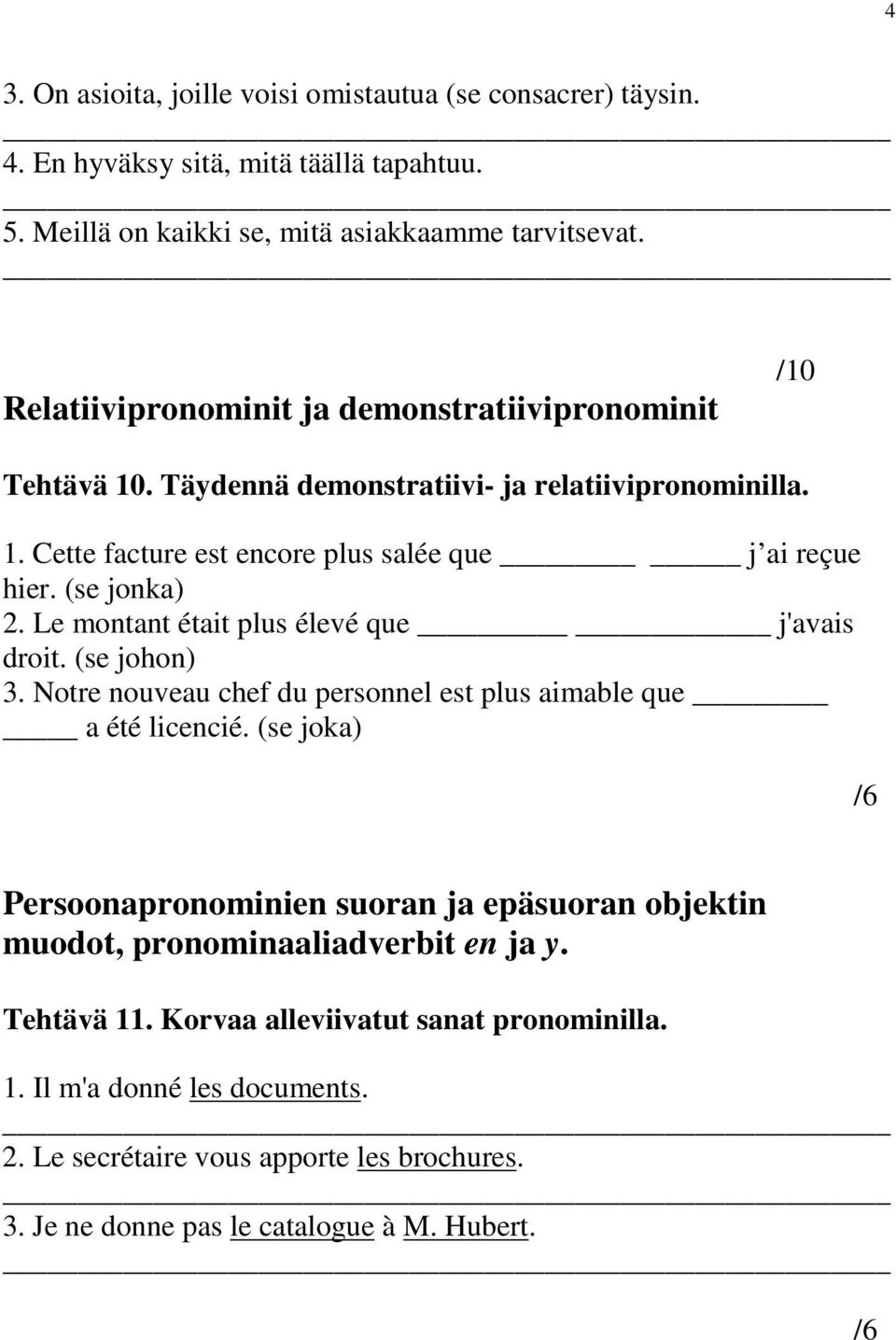 Le montant était plus élevé que j'avais droit. (se johon) 3. Notre nouveau chef du personnel est plus aimable que a été licencié.