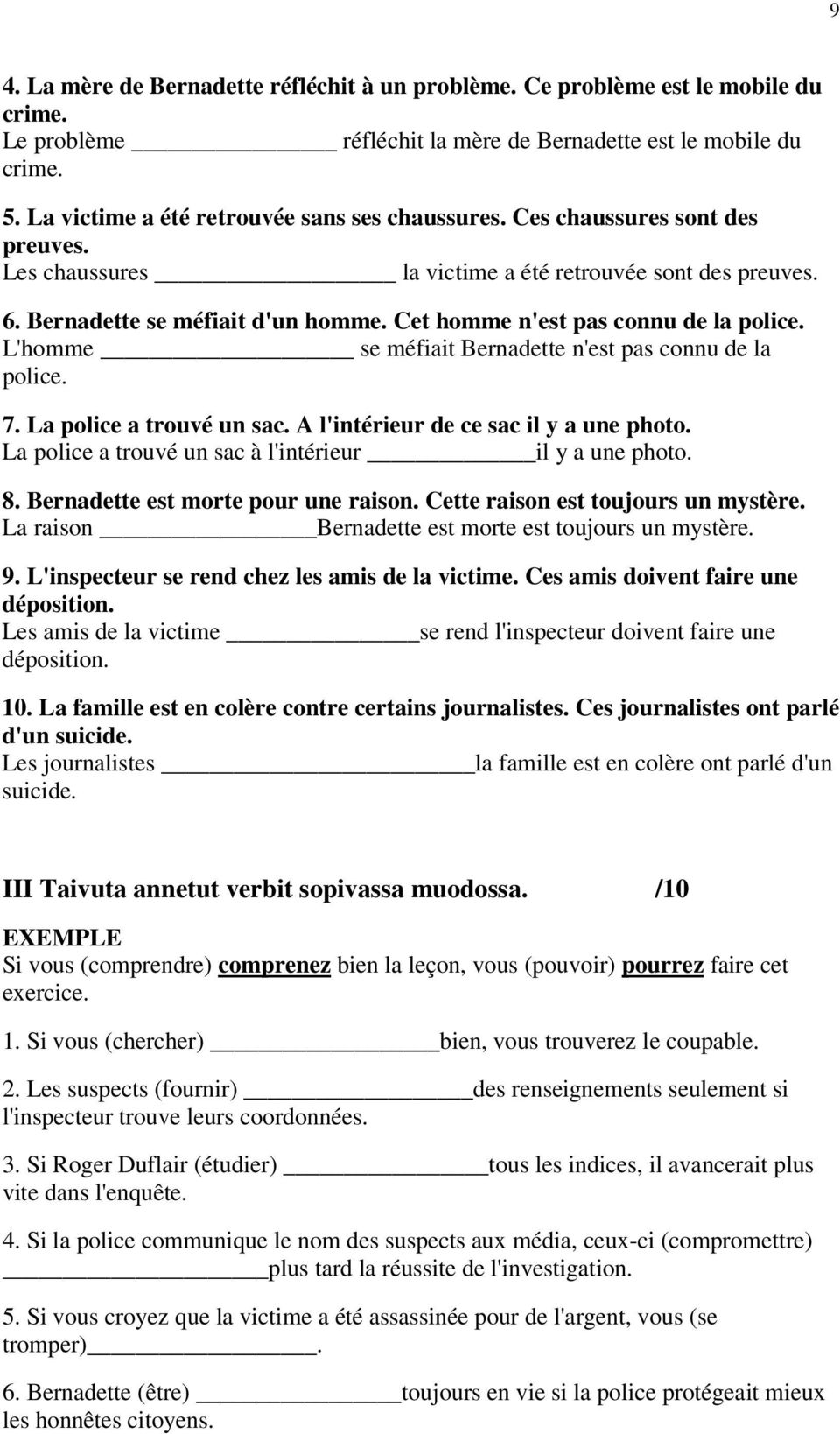 Cet homme n'est pas connu de la police. L'homme se méfiait Bernadette n'est pas connu de la police. 7. La police a trouvé un sac. A l'intérieur de ce sac il y a une photo.