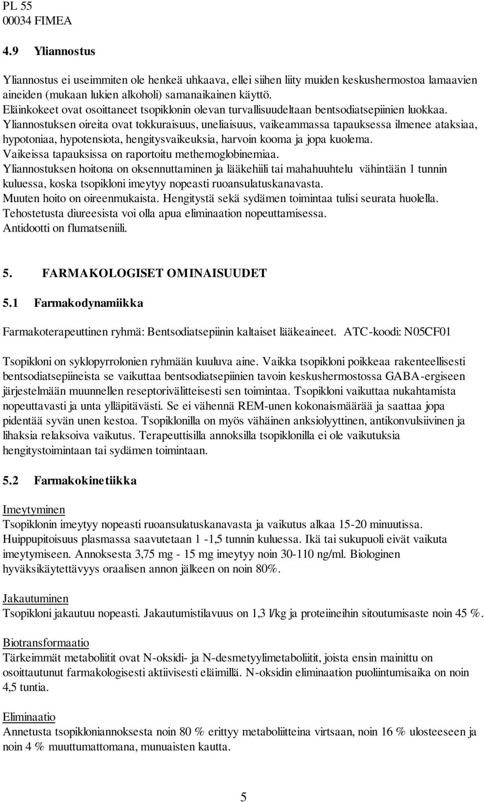 Yliannostuksen oireita ovat tokkuraisuus, uneliaisuus, vaikeammassa tapauksessa ilmenee ataksiaa, hypotoniaa, hypotensiota, hengitysvaikeuksia, harvoin kooma ja jopa kuolema.