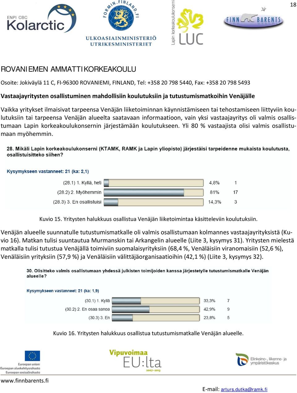 Yli 80 % vastaajista olisi valmis osallistumaan myöhemmin. Kuvio 15. Yritysten halukkuus osallistua Venäjän liiketoimintaa käsitteleviin koulutuksiin.