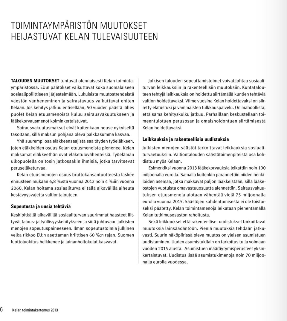 Jos kehitys jatkuu entisellään, 50 vuoden päästä lähes puolet Kelan etuusmenoista kuluu sairausvakuutukseen ja lääkekorvausmenot kolminkertaistuvat.