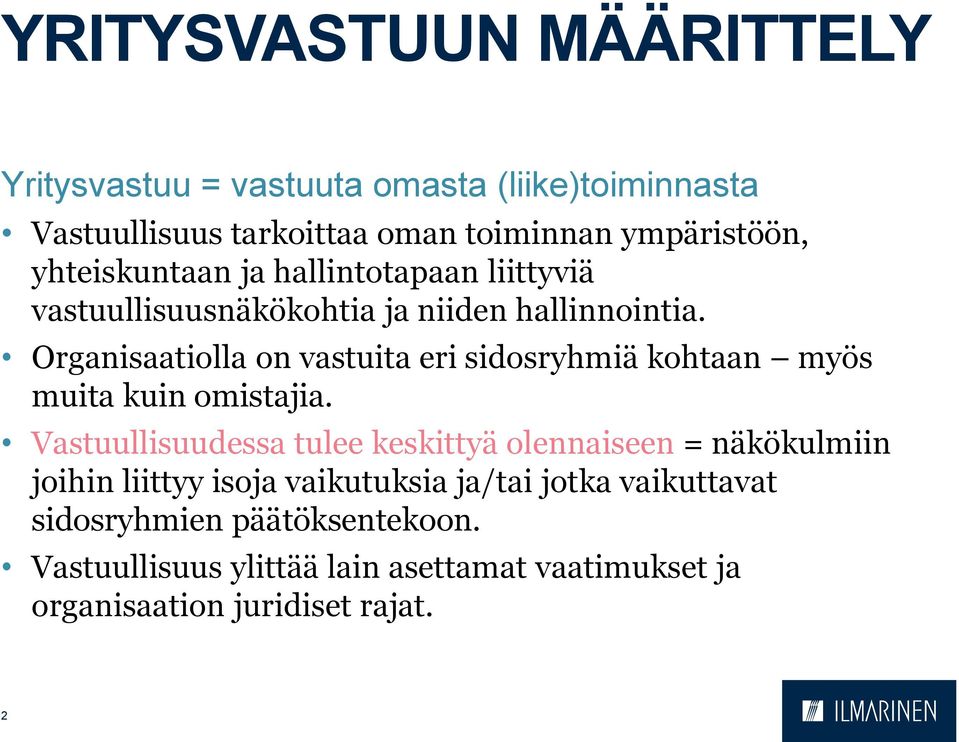Organisaatiolla on vastuita eri sidosryhmiä kohtaan myös muita kuin omistajia.