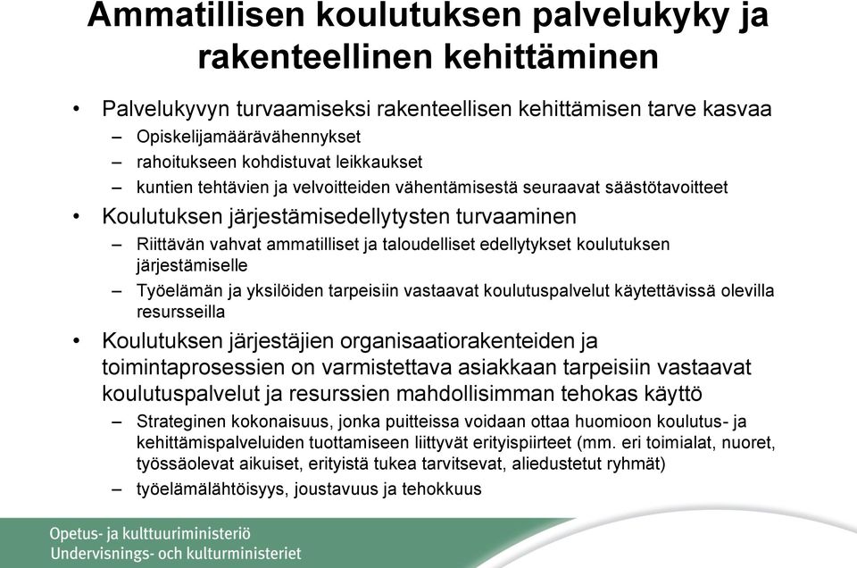 järjestämiselle Työelämän ja yksilöiden tarpeisiin vastaavat koulutuspalvelut käytettävissä olevilla resursseilla Koulutuksen järjestäjien organisaatiorakenteiden ja toimintaprosessien on