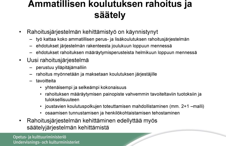 maksetaan koulutuksen järjestäjille tavoitteita yhtenäisempi ja selkeämpi kokonaisuus rahoituksen määräytymisen painopiste vahvemmin tavoiteltaviin tuotoksiin ja tuloksellisuuteen joustavien