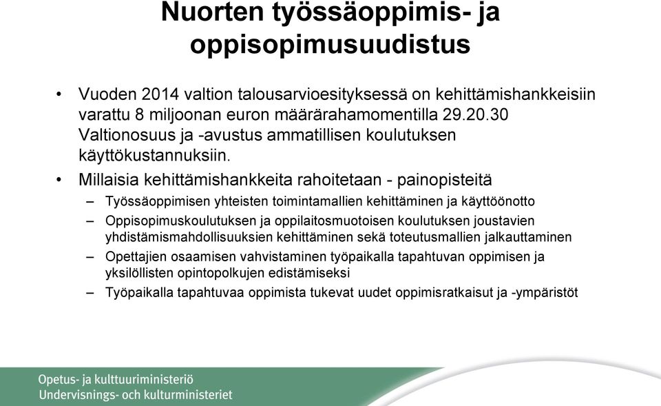 koulutuksen joustavien yhdistämismahdollisuuksien kehittäminen sekä toteutusmallien jalkauttaminen Opettajien osaamisen vahvistaminen työpaikalla tapahtuvan oppimisen ja