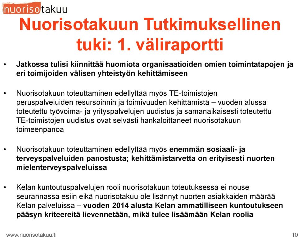 peruspalveluiden resursoinnin ja toimivuuden kehittämistä vuoden alussa toteutettu työvoima- ja yrityspalvelujen uudistus ja samanaikaisesti toteutettu TE-toimistojen uudistus ovat selvästi