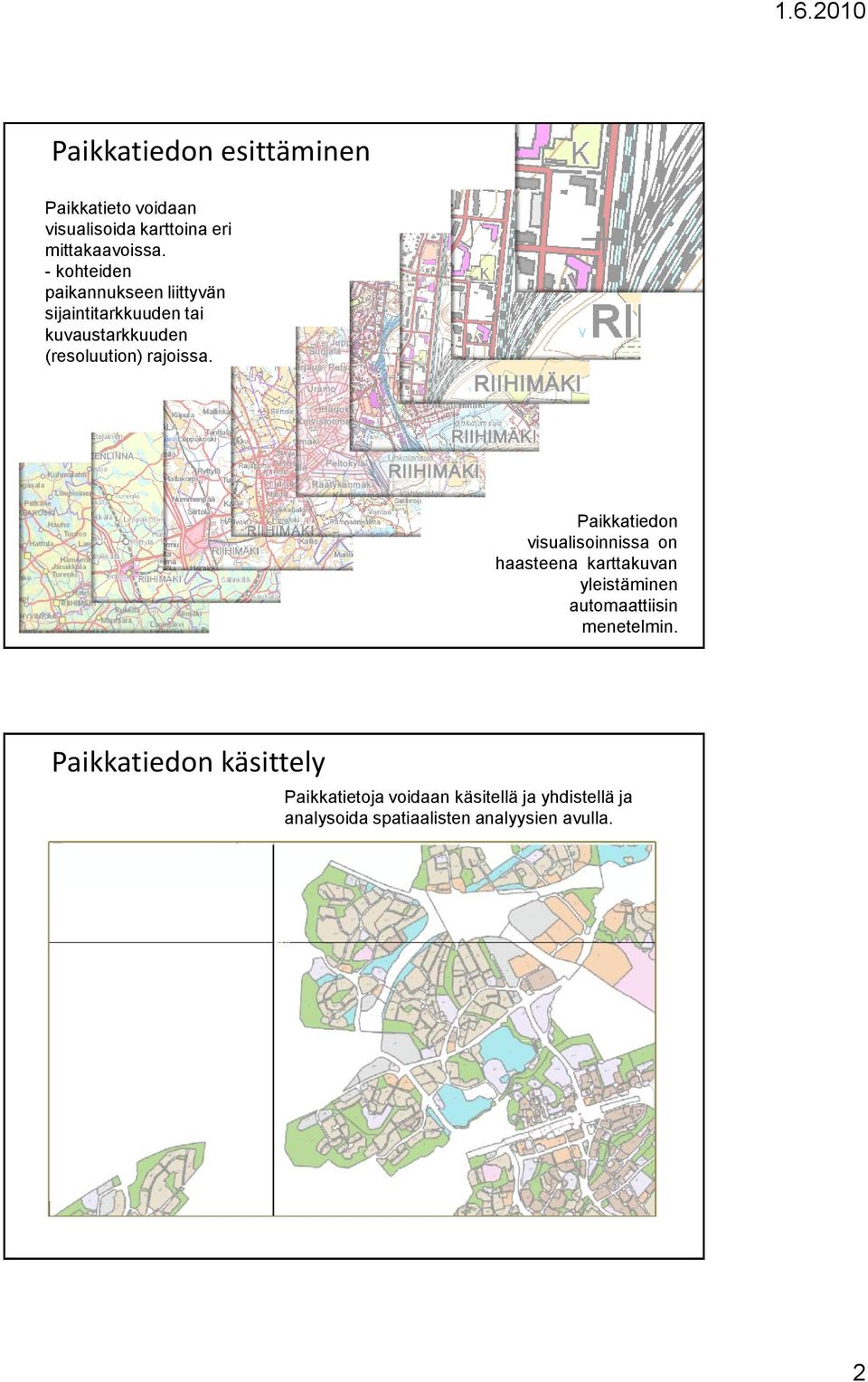 Paikkatiedon visualisoinnissa on haasteena karttakuvan yleistäminen automaattiisin menetelmin.