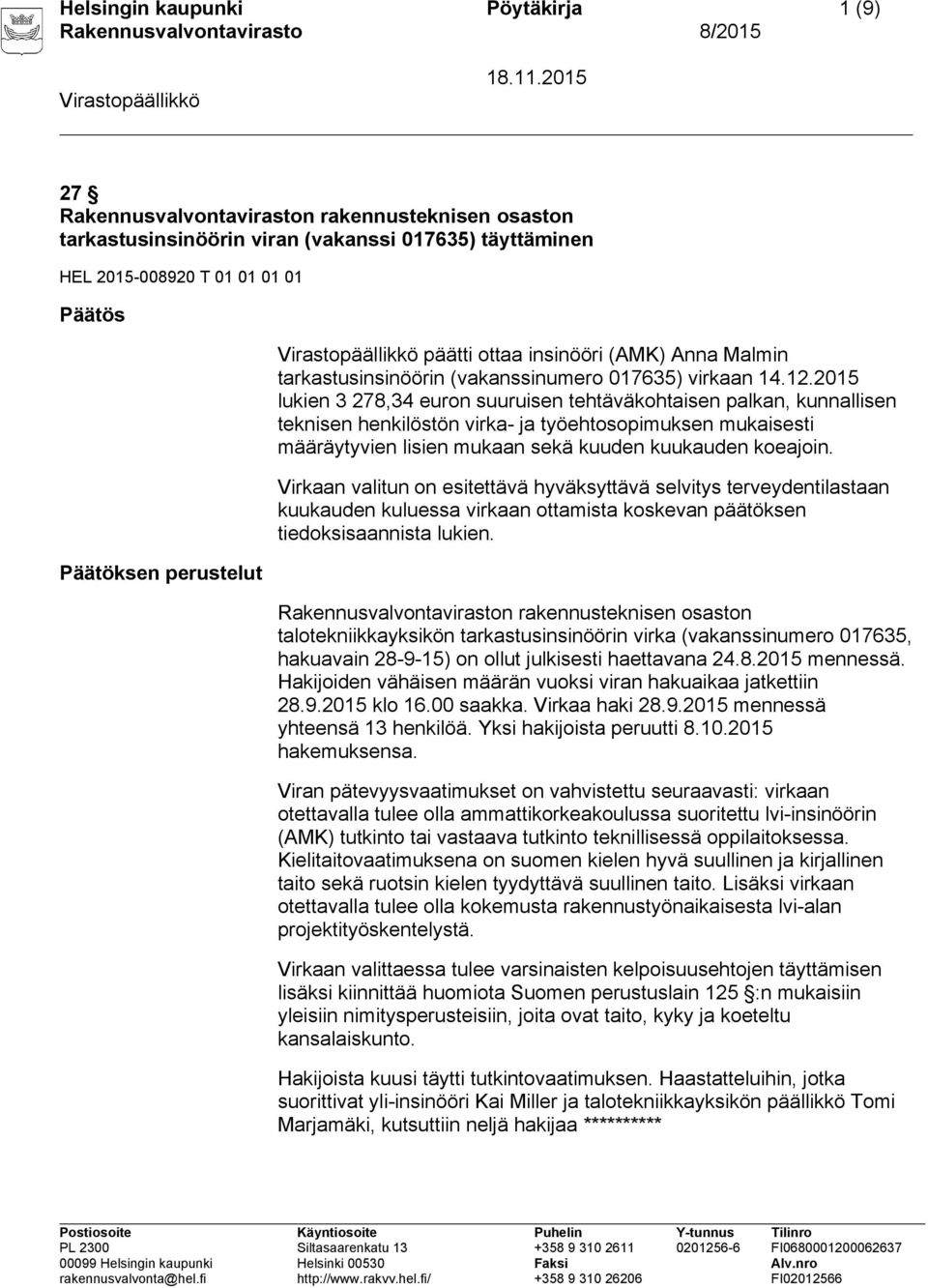 2015 lukien 3 278,34 euron suuruisen tehtäväkohtaisen palkan, kunnallisen teknisen henkilöstön virka- ja työehtosopimuksen mukaisesti määräytyvien lisien mukaan sekä kuuden kuukauden koeajoin.