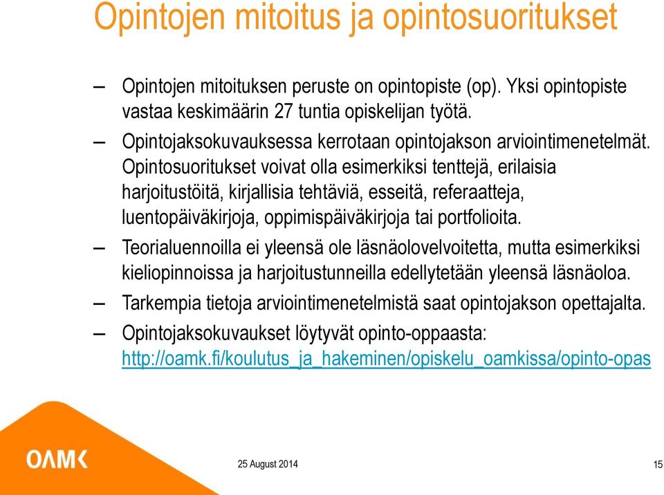 Opintosuoritukset voivat olla esimerkiksi tenttejä, erilaisia harjoitustöitä, kirjallisia tehtäviä, esseitä, referaatteja, luentopäiväkirjoja, oppimispäiväkirjoja tai portfolioita.