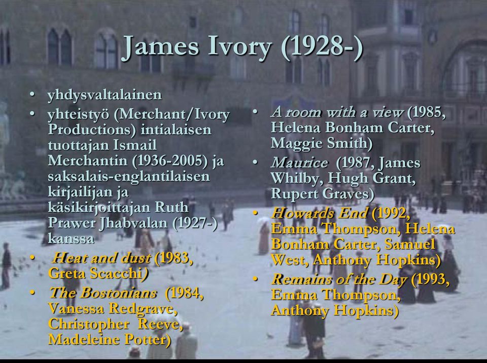 (1984, Vanessa Redgrave, Christopher Reeve, Madeleine Potter) A room with a view (1985, Helena Bonham Carter, Maggie Smith) Maurice (1987, James