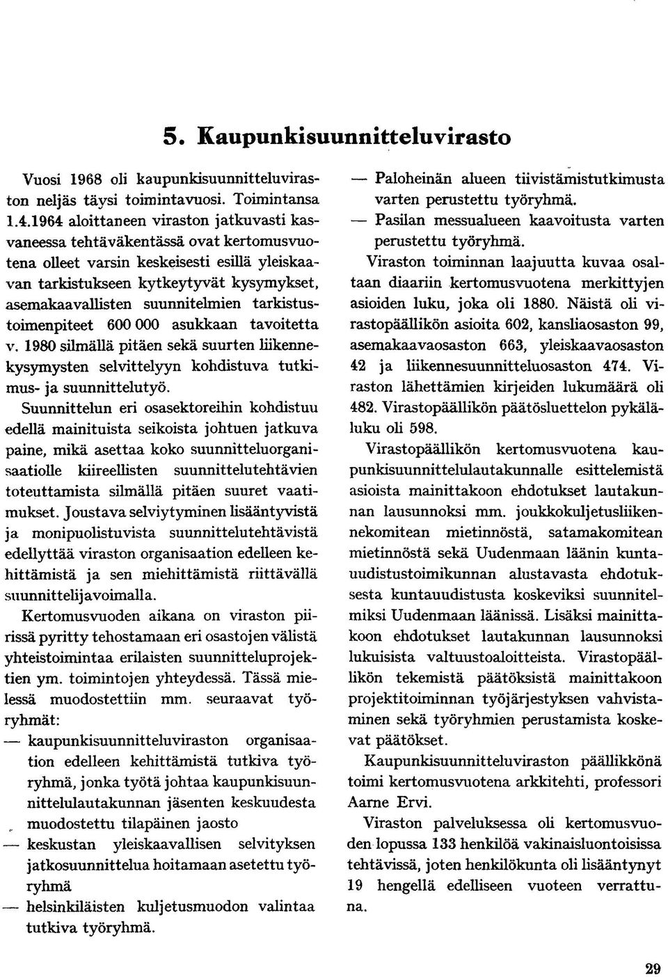 suunnitelmien tarkistustoimenpiteet 600 000 asukkaan tavoitetta v. 1980 silmällä pitäen sekä suurten liikennekysymysten selvittelyyn kohdistuva tutkimus«ja suunnittelutyö.